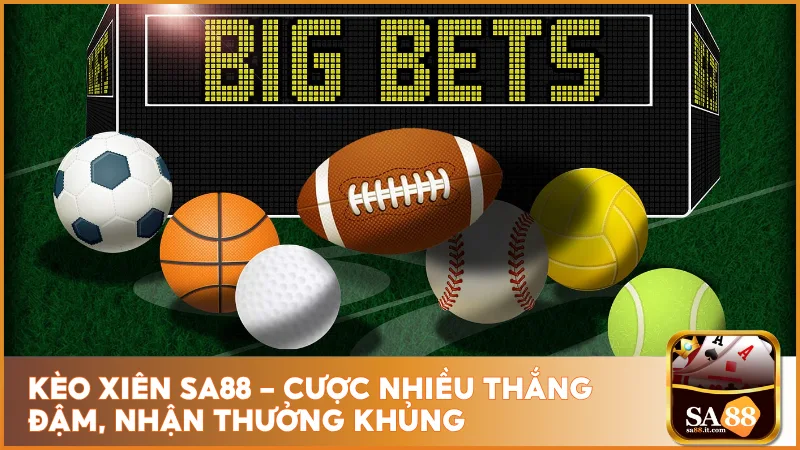 Kèo Xiên Sa88 - Cược Nhiều Thắng Đậm, Nhận Thưởng Khủng 1 Kèo xiên