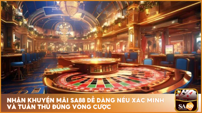 Nhận khuyến mãi sa88 dễ dàng nếu xác minh và tuân thủ đúng vòng cược